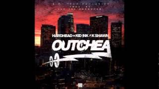 Hardhead ft. Kid Ink & K-Shawn - Outchea