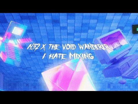 n.32 x The void Wanderer  - I Hate Mixing