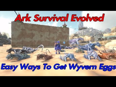 Ark Survival Evolved - Easy Ways To Get Wyvern Eggs Beginner's Guide