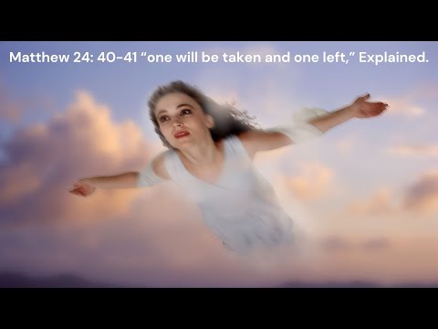 Matthew 24:40-41 Explained: "One will be taken and one left"
