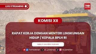 KOMISI XII DPR RI RAKER DENGAN MENTERI LINGKUNGAN HIDUP / KEPALA BPLH RI