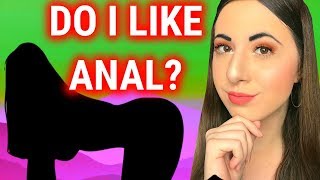 HOW TO HAVE ANAL SEX | DO I LIKE ANAL?