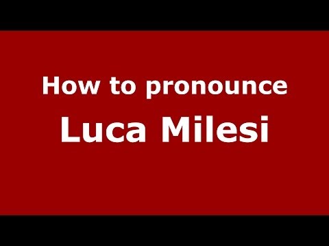 How to pronounce Luca Milesi (Italian/Italy)  - PronounceNames.com