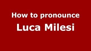 How to pronounce Luca Milesi