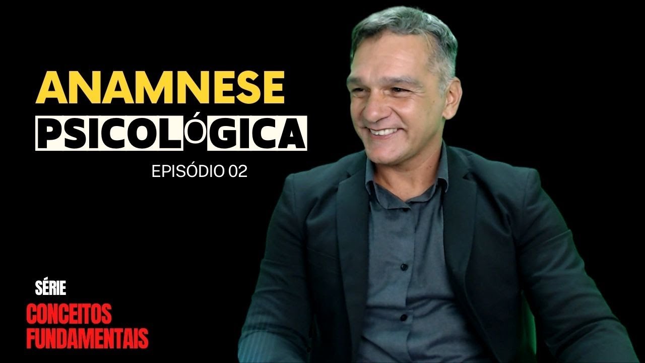 Anamnese Psicológica - Ep 02 Conceitos Fundamentais da Psicologia