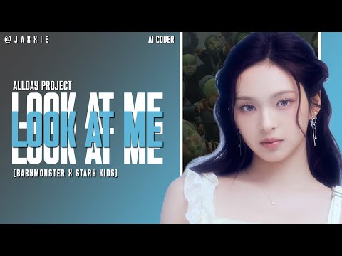 AI COVER | (BABYMONSTER X STARY KIDS) 'LOOK AT ME' By ALLDAY PROJECT