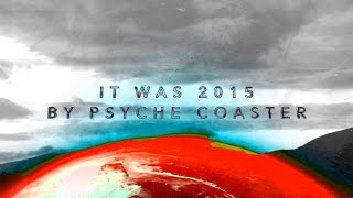 It Was 2015 (by Psyche Coaster)
