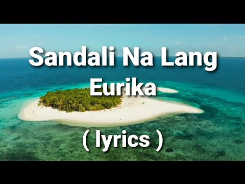 Sandali Na Lang ( lyrics ) - Eurika