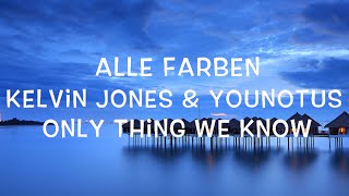 Alle Farben Ft. Kelvin Jones &amp; Younotus - Only Thing We Know Lyrics