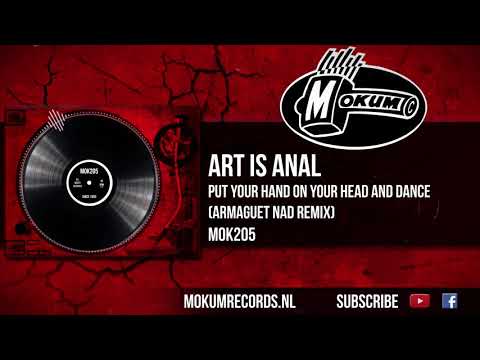 Art is Anal - Put Your Hand On Your Head And Dance (Armaguet Nad Remix)