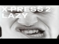 X-press 2 - Lazy (Peace Division Dub)