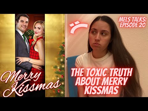 The Toxic Truth About Merry Kissmas | MELS TALKS: Episode 20