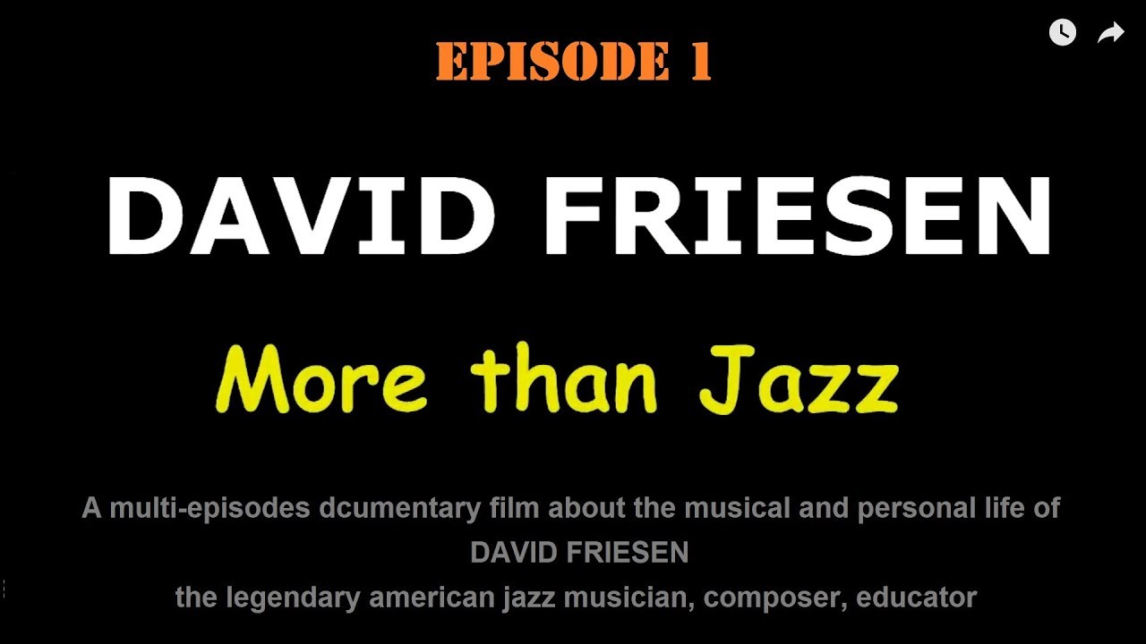 EPISODE 1 of the documentary film DAVID FRIESEN: More than Jazz