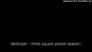 destroyer - times square poison season i