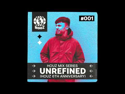 HOUZ MIX SERIES #001 - UNREFINED (HOUZ 6TH ANNIVERSARY)