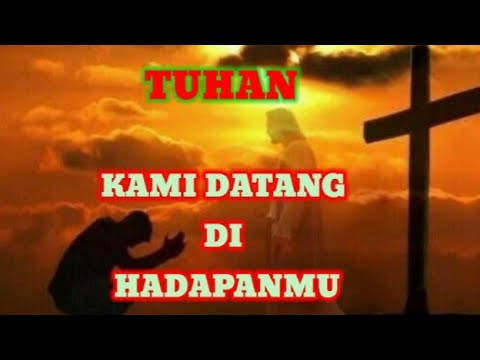 Lagu Rohani Paling Sedih-Lagu Paskah-Tuhan Kami Datang Di HadapanMu