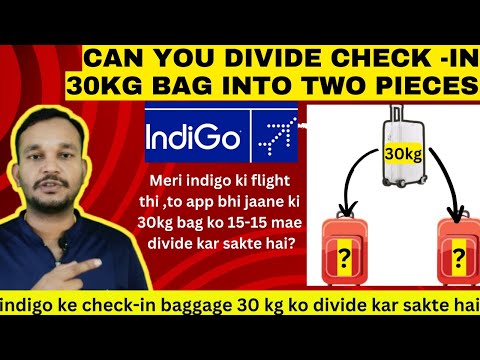 Can I carry 30kg luggage into two pieces in Indigo airlines | indigo luggage ke 2 bag kar sakte hai