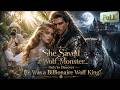 FULL She Saved A Wolf Monster Only To Discover He Was A Billionaire Wolf King Drama