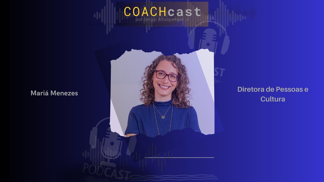 #81 t2 | Mariá Menezes - Diretora de Pessoas e Cultura #COACHcast