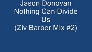 Jason Donovan - Nothing Can Divide Us (Ziv Barber Mix #2)