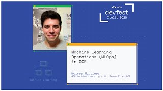 Machine Learning Operations (MLOps) in GCP - Moiśes Martínez - #DevFes