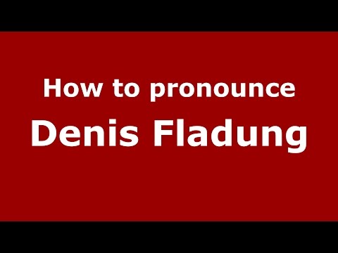 How to pronounce Denis Fladung (Russian/Russia)  - PronounceNames.com
