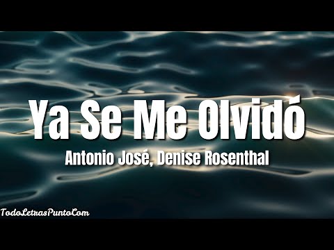Antonio José, Denise Rosenthal - Ya Se Me Olvidó (Letra/Lyrics)