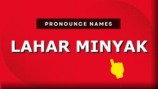 How to pronounce Lahar Minyak