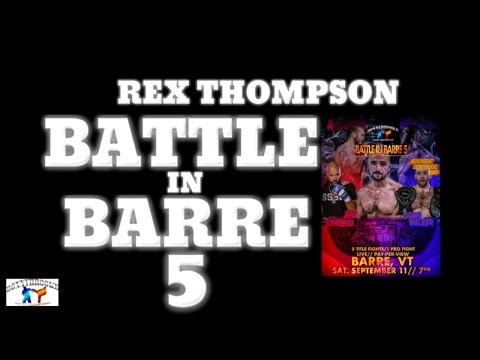 Rex Thompson - BATTLE IN BARRE 5
