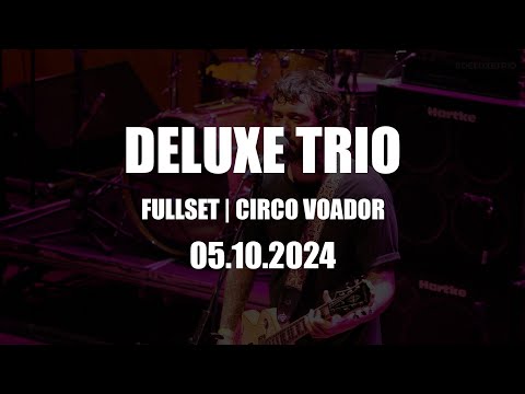 Deluxe Trio | Circo Voador | Fullset | 05.10.24