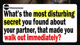 What's The Most Disturbing Secret You Found About Your Partner, That Made You Walk Out Immediately