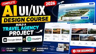 (2026) Complete UI/UX Design Course Using AI🔥 | Google Stitch + Chatgpt + Travel Agency Project