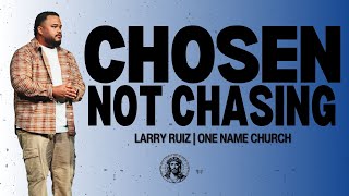 Chosen, Not Chasing: A Powerful Message on Hearing God’s Voice | One Name Church | Larry Ruiz
