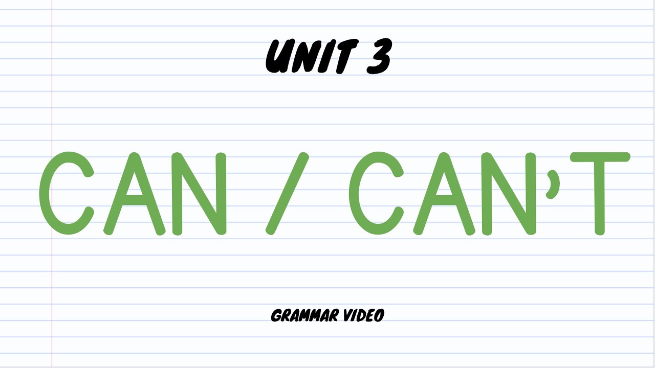 THIRD GRADE -  UNIT 3 -    GRAMMAR VIDEO 3 -   CAN / CAN'T
