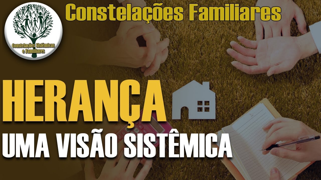 Herança - Uma visão sistêmica - Constelações Familiares