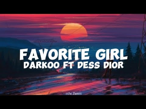 Darkoo ft Dess Dior-Favourite Girl (lyrics)