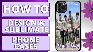 📱 How To  Design & Sublimate Phone Cases