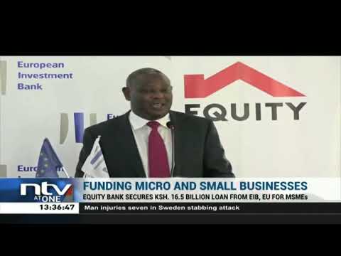 Equity Bank secures KSh. 16.5B from EU, European Investment Bank for MSMEs