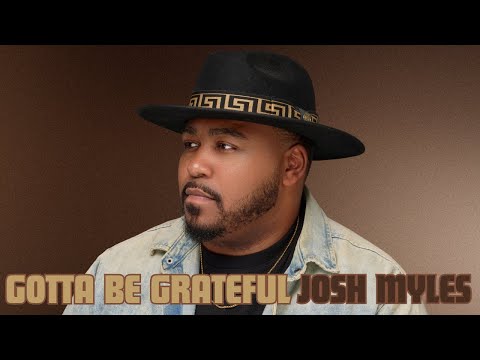 This Song Got Me Through The Hardest Year of My Life - Gotta Be Grateful - Josh Myles 