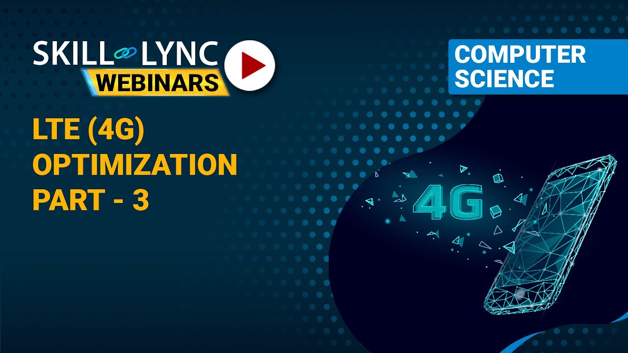 LTE (4G) Optimization (Part - 3) | Skill-Lync | Workshop