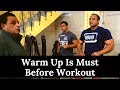 Warm Up Is Must Before Workout