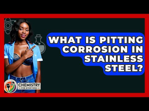 What Is Pitting Corrosion In Stainless Steel? - Chemistry For Everyone
