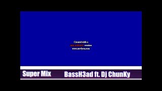 Super Mix- BassH3ad ft. Dj ChunKy