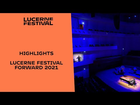 Highlights Lucerne Festival Forward 2021
