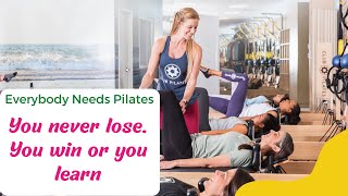 You never lose. You win or you learn: Everybody Needs Pilates