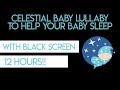 Celestial Baby Lullaby 12 HRS with Black Screen! Lullabies For Babies To Go To Sleep