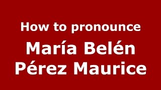 How to pronounce María Belén Pérez Maurice
