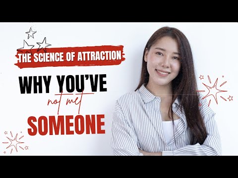 The Science of Attraction : Why You’ve Not Met Someone Yet