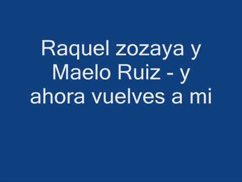 Raquel Zozaya Ft Maelo Ruiz - Y Ahora Vuelves A Mi