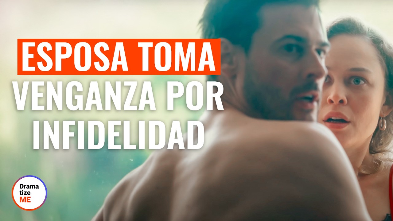 Esposa Toma Venganza Por Infidelidad | @DramatizeMeEspanol